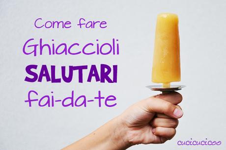 Come fare ghiaccioli salutari fai-da-te: un modo divertente senza sensi di colpa per rinfrescarti con i bambini in estate! www.cucicucicoo.com