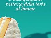 come “L’inconfondibile tristezza della torta limone”. Aimee Bender)