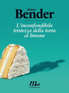 L come “L’inconfondibile tristezza della torta al limone”. (o A come Aimee Bender)