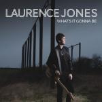 LAURENCE JONES WHAT’S IT GONNA BE