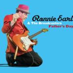 RONNIE EARL & THE BROADCASTERS FATHER’S DAY