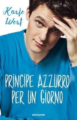 SEGNALAZIONI SPECIALI - OCCHIO AI ROMANZI PER RAGAZZI : PRINCIPE AZZURRO PER UN GIORNO DI KASIE WEST