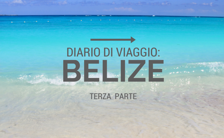 Diario di viaggio: Belize terza parte