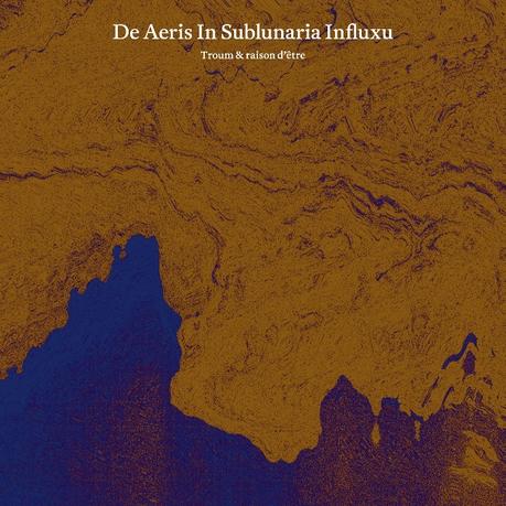 TROUM & RAISON D’ÊTRE, De Aeris In Sublunaria Influx