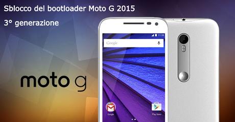 [Guida] Come sbloccare il bootloader di Motorola Moto G 2015