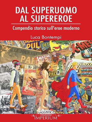 Anteprima: Dal superuomo al supereroe. Compendio storico sull’eroe moderno - Luca Bontempi