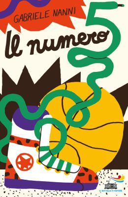 Il numero 5, di Gabriele Nanni, illustrazioni di Sarah Mazzetti, Piemme junior 2015, 11€. Per acquistarlo, cliccate qui