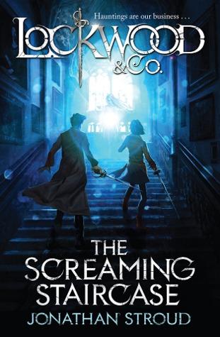 The Screaming Staircase (Lockwood & Co. #1) by Jonathan Stroud