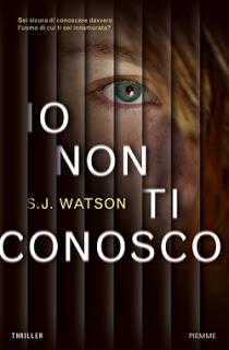 NOVITA' IN LIBRERIA : Io Non Ti Conosco di S.J. Watson