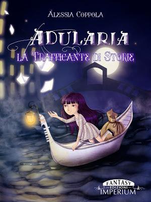 Nuova pubblicazione: Adularia, la Trafficante di Storie - Alessia Coppola (Edizioni Imperium – collana fantasy)