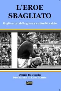 Il Calcio Sfogliato, intervista con Danilo De Nardis, autore di “L’Eroe Sbagliato”