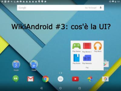 WikiAndroid #3: cos'è la UI e quali sono le più principali interfacce Android