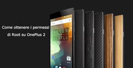[Guida] Come ottenere i permessi di Root su OnePlus 2