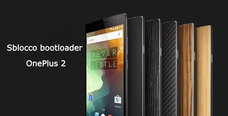 [Guida] Come sbloccare il bootloader di OnePlus 2