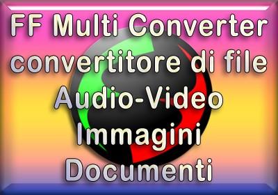FF Multi Converter per convertire file audio, video, immagini e documenti