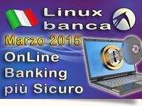 Linux Banca marzo 2015 - Operazioni Online più Sicure
