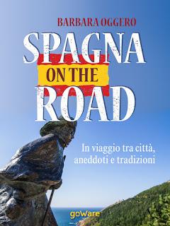 Libri in Viaggio [Anteprima]: Spagna on the road. In viaggio tra città, aneddoti e tradizioni di Barbara Oggero