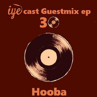 IYEcast Guestmix ep.30 – Hooba