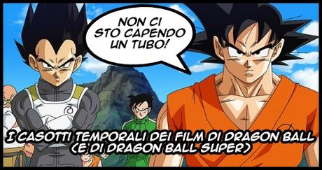 I casotti temporali dei film di Dragon Ball (e di DB Super)