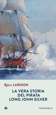 La vera storia del pirata Long John Silver, di Bjorn Larsson, traduzione di Katia De Marco, Iperborea 2015 (20. ed), 18,50€.