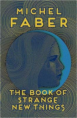 Il libro delle cose nuove e strane di Michel Faber