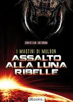 I mastini di Muldon. Assalto alla luna ribelle - Christian Antonini