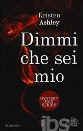 Dimmi che sei mio. Mystery man series