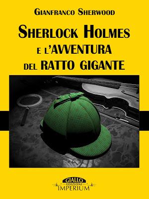 SEGNALAZIONE - Sherlock Holmes e l'avventura del ratto gigante di Gianfranco Sherwood
