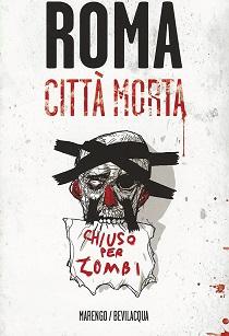 Luca Marengo e Giacomo Bevilacqua – Roma città morta (Diario di un’apocalisse)