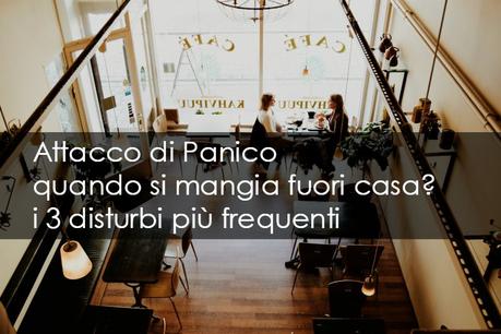 Attacco di Panico quando si mangia fuori casa? i 3 disturbi più frequenti