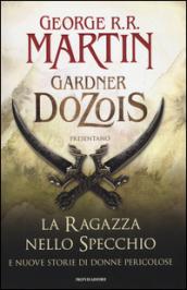 George R.R. Martin e Gardner Dozois: La ragazza nello specchio e nuove storie di donne pericolose