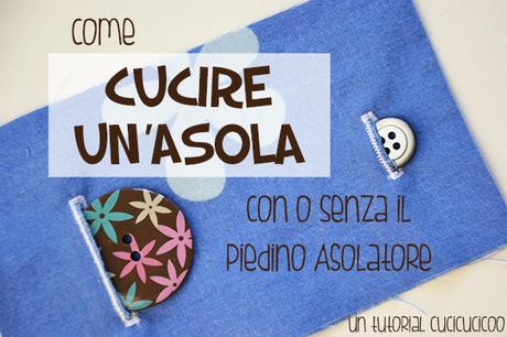 Lezione di cucito: Come cucire un'asola (con o senza il piedino asolatore) con la macchina da cucire - www.cucicucicoo.com