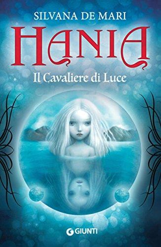 Hania - Il Cavaliere di Luce di Silvana De Mari (Anteprima)