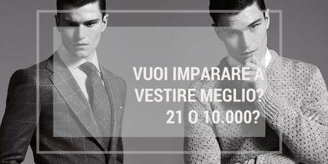 Vuoi Imparare A Vestire Meglio? 21 o 10.000?