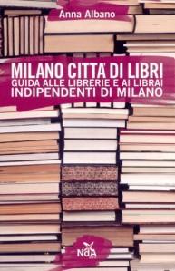 Il piacere di frequentare le librerie. “Milano città di libri”, a cura di Anna Albano