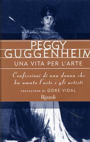 Peggy Guggenheim. Una vita per l'arte.