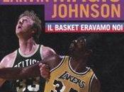 basket eravamo noi”: Larry Bird Magic Johnson