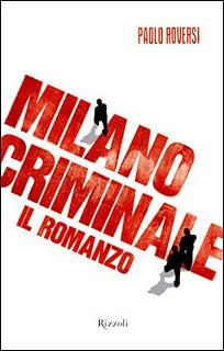 Milano criminale. Il Romanzo, di Paolo Roversi (Rizzoli). Intervento di Nunzio Festa