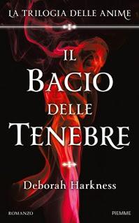 anteprima:  IL BACIO DELLE TENEBRE, La trilogia delle anime - Deborah Harkness