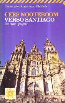 Verso Santiago. In Spagna con Cees Nooteboom