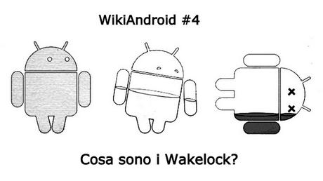 WikiAndroid #4: cosa prosciuga la batteria degli smartphone Android? I WakeLock!