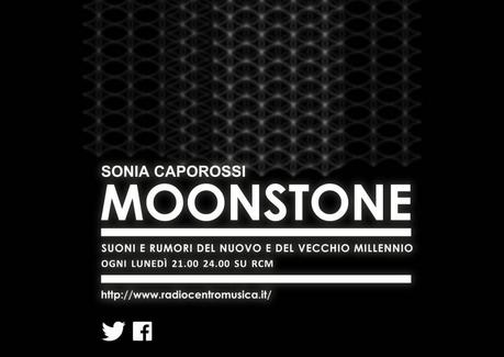 Da lunedì 19 ottobre torna in Radio “Moonstone: suoni e rumori del vecchio e del nuovo millennio” di e con Sonia Caporossi