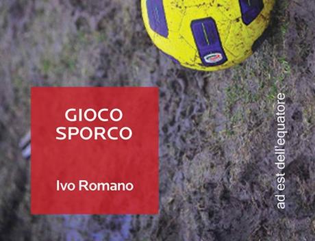 Calcio Sfogliato – “Gioco Sporco”: l’inchiesta di Ivo Romano sul mondo del calcioscommesse