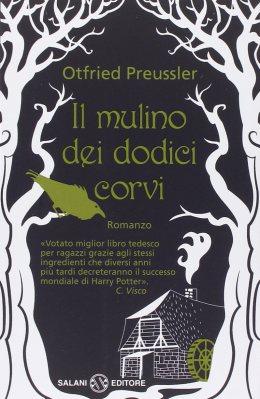 Il mulino dei dodici corvi, di Otfried Preussler, traduzione di Giovanna Agabio, Salani editore 2014, 12,90€.