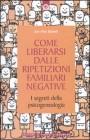 Come liberarsi dalle ripetizioni famigliari negative di Joe-Ann Benoit