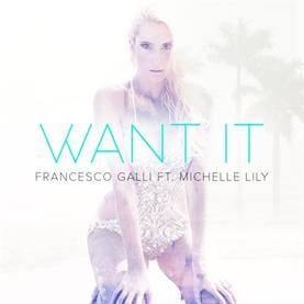 Francesco Galli presenta il nuovo singolo “Want It” feat. Michelle Lily