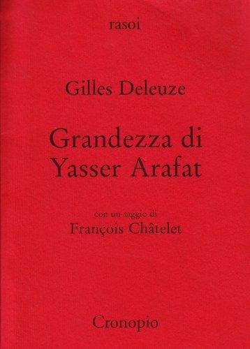 Gilles Deleuze, Grandezza di Yasser Arafat, con un saggio di François Châtelet, Cronopio, Napoli aprile 2002
