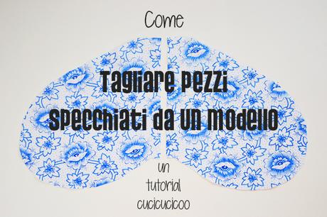 Come creare pezzi perfettamente simmetrici: tagliare pezzi specchiati da un cartamodello. www.cucicucicoo.com