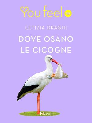 Segnalazione - DOVE OSANO LE CICOGNE di Letizia Draghi