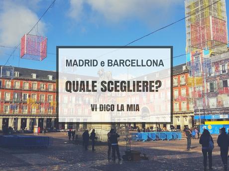 Quale città scegliere tra Madrid e Barcellona